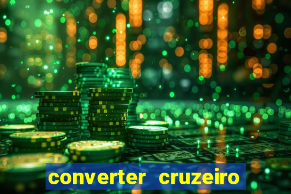 converter cruzeiro para real